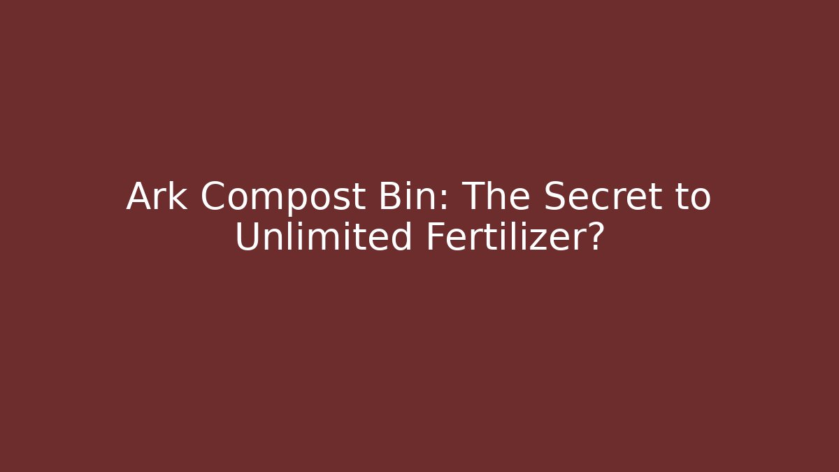 Ark Compost Bin: The Secret to Unlimited Fertilizer? - Critter Realm