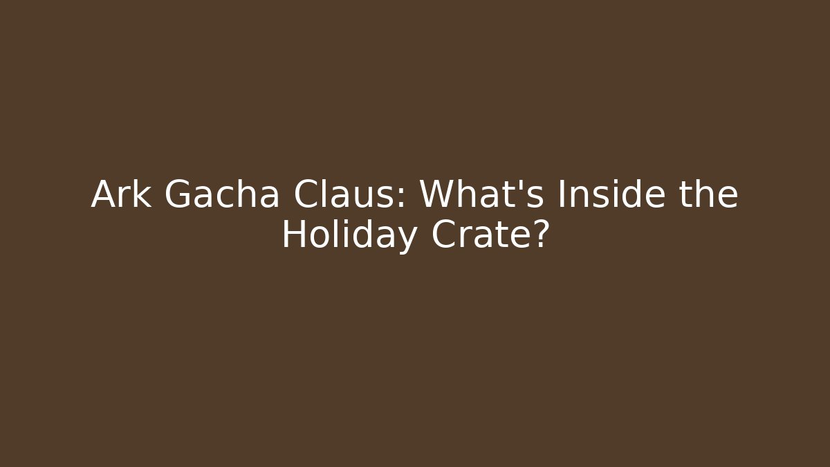 Ark Gacha Claus: What's Inside the Holiday Crate? - Critter Realm