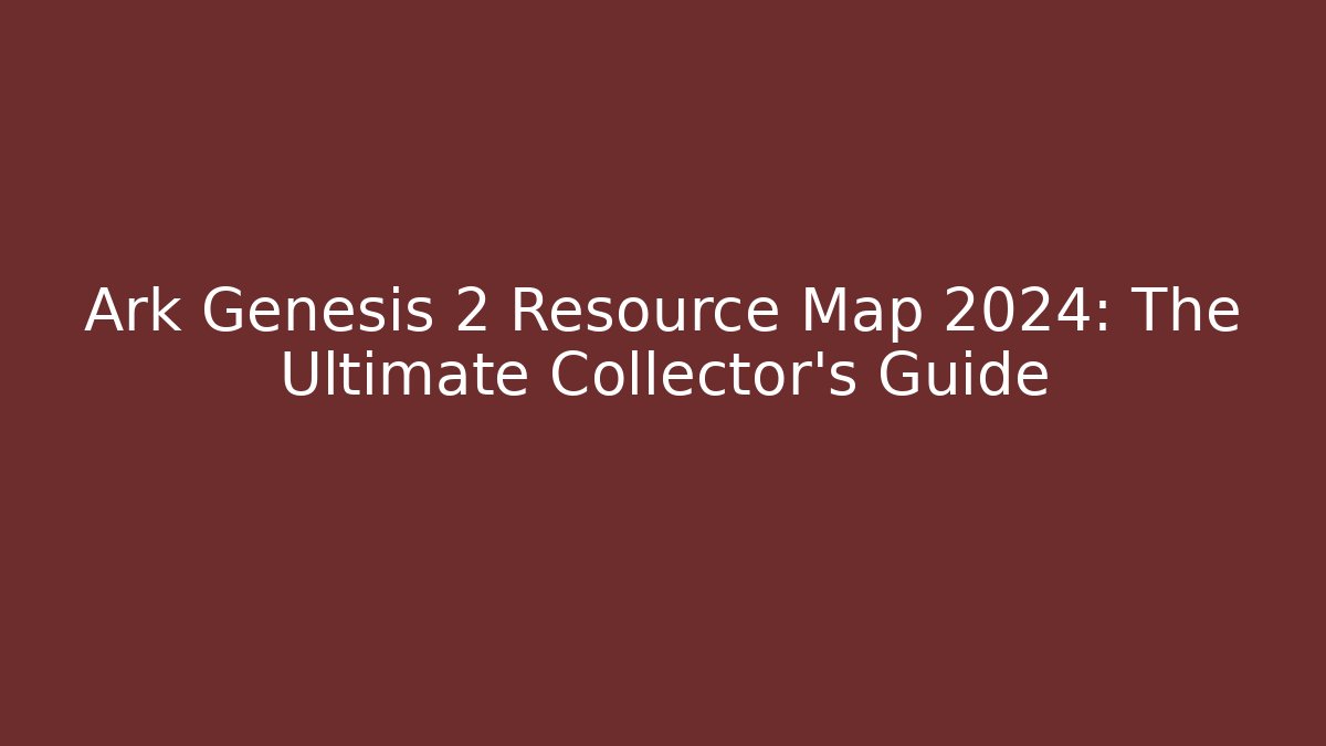 Ark Genesis 2 Resource Map 2024: The Ultimate Collector's Guide - Critter Realm