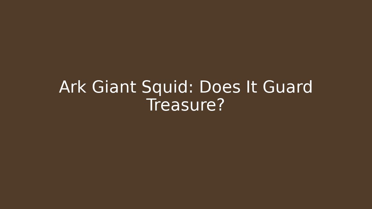 Ark Giant Squid: Does It Guard Treasure?