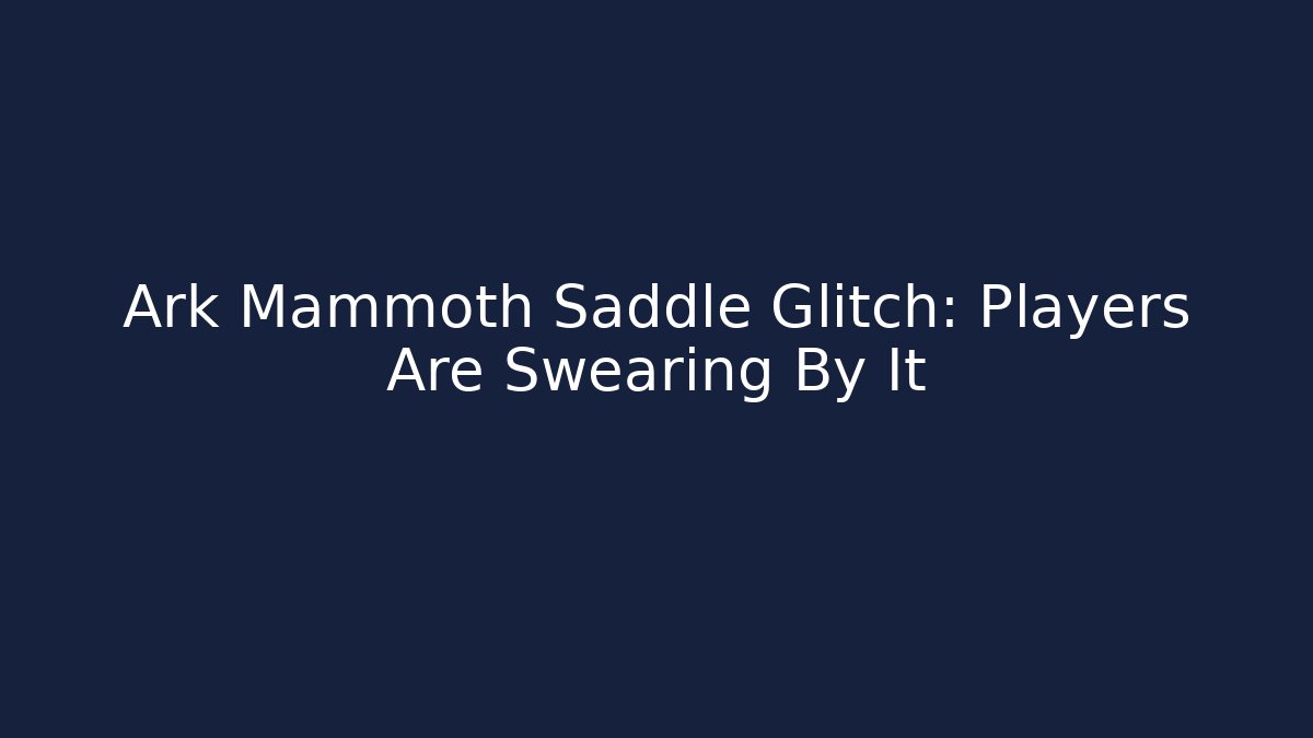 Ark Mammoth Saddle Glitch: Players Are Swearing By It