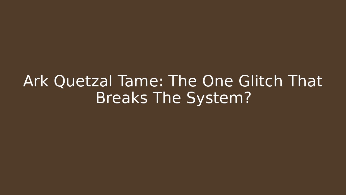 Ark Quetzal Tame: The One Glitch That Breaks The System? - Critter Realm