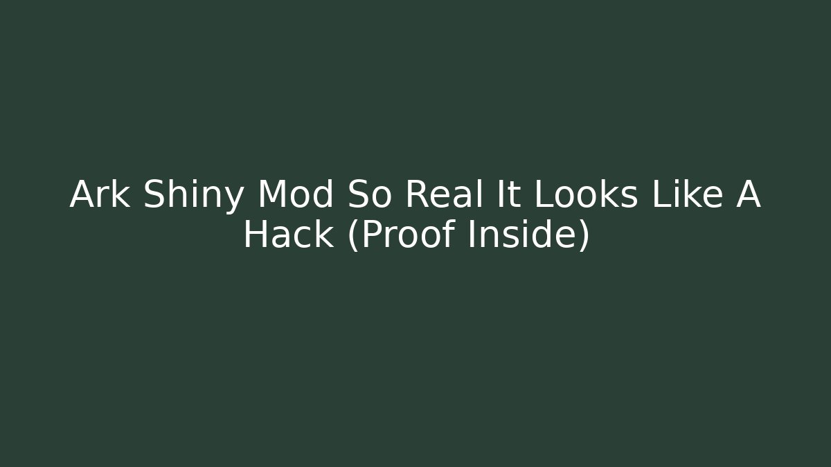 Ark Shiny Mod So Real It Looks Like A Hack (Proof Inside)