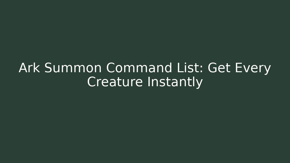 Ark Summon Command List: Get Every Creature Instantly