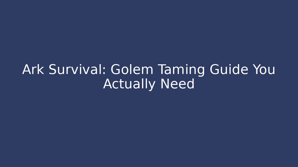 Ark Survival: Golem Taming Guide You Actually Need - Critter Realm