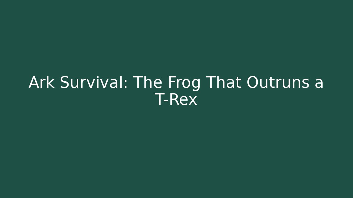 Ark Survival: The Frog That Outruns a T-Rex