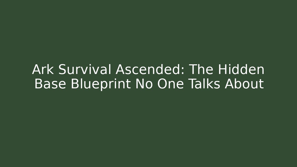 Ark Survival Ascended: The Hidden Base Blueprint No One Talks About