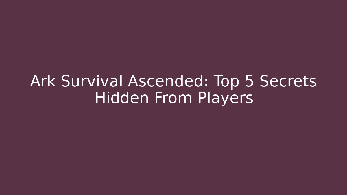 Ark Survival Ascended: Top 5 Secrets Hidden From Players