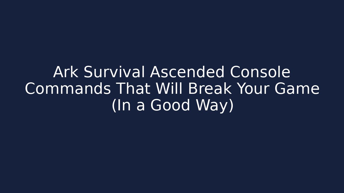 Ark Survival Ascended Console Commands That Will Break Your Game (In a Good Way)