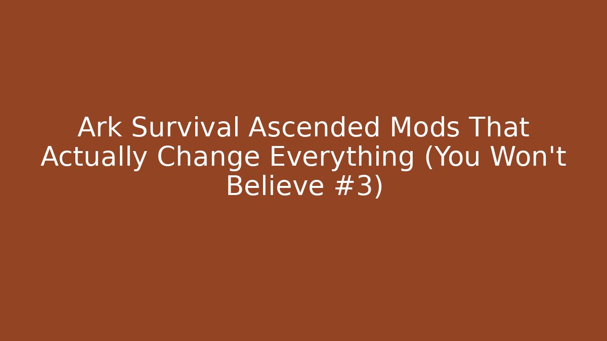 Ark Survival Ascended Mods That Actually Change Everything (You Won't Believe #3)