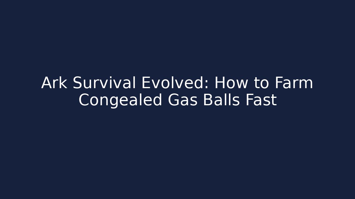 Ark Survival Evolved: How to Farm Congealed Gas Balls Fast