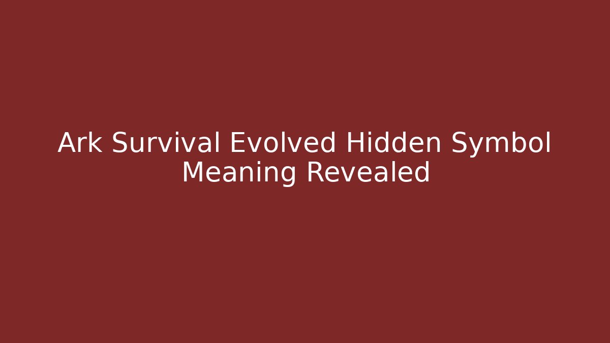 Ark Survival Evolved Hidden Symbol Meaning Revealed - Critter Realm
