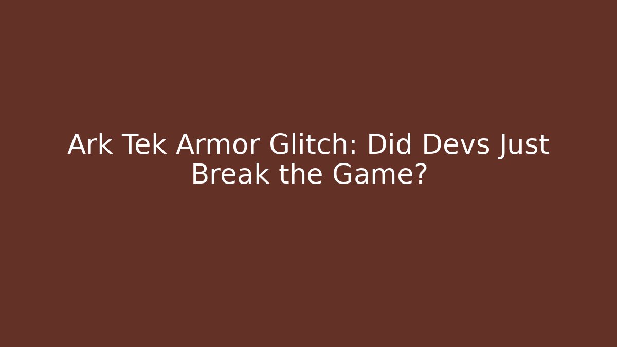 Ark Tek Armor Glitch: Did Devs Just Break the Game?