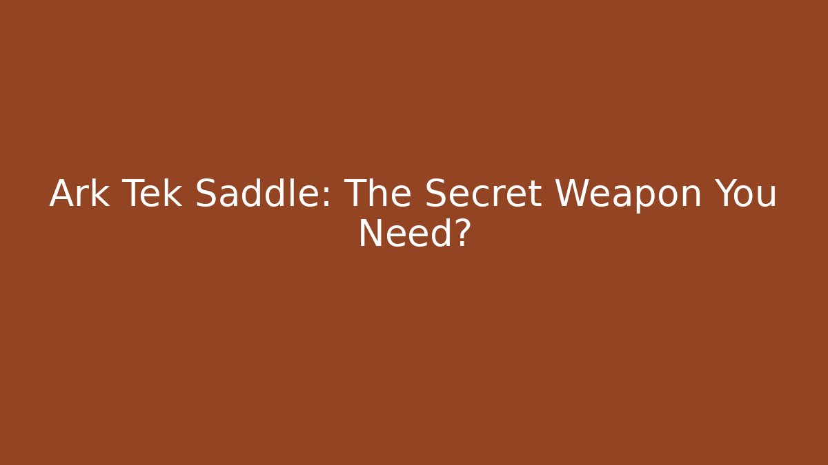 Ark Tek Saddle: The Secret Weapon You Need? - Critter Realm