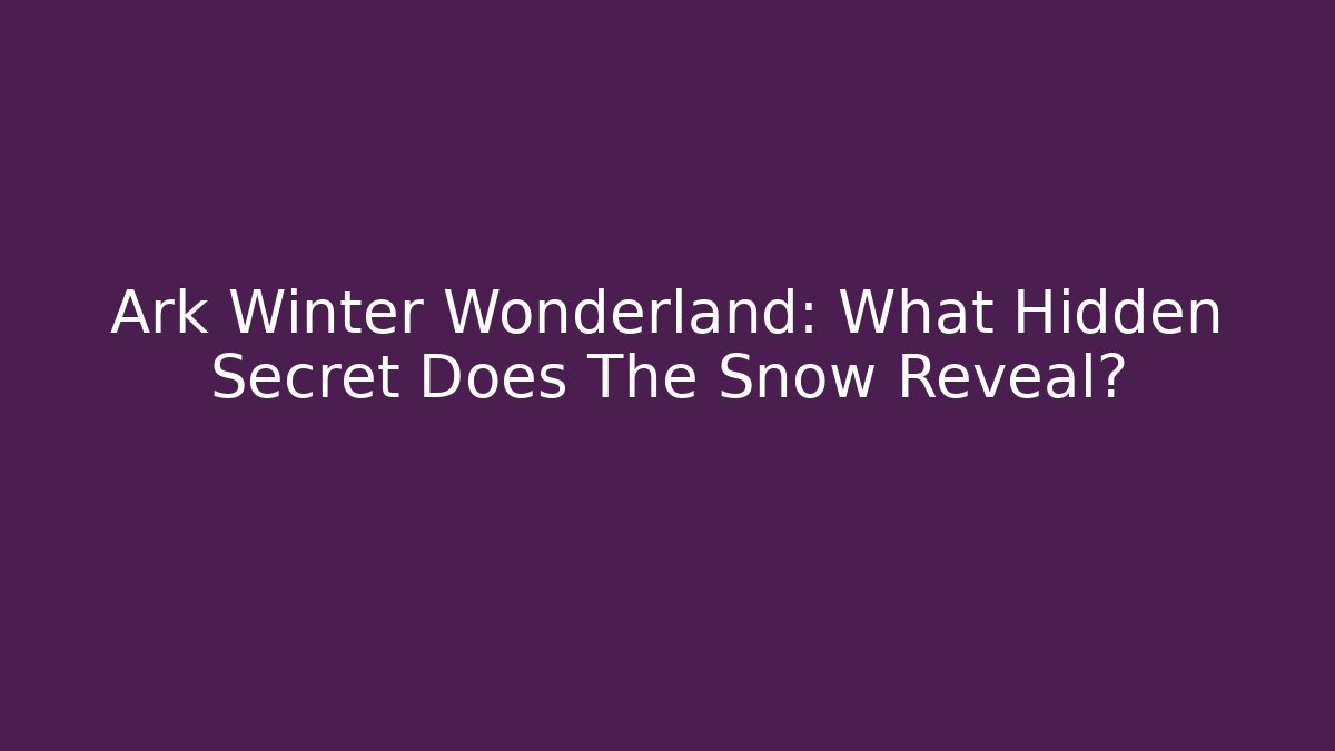 Ark Winter Wonderland: What Hidden Secret Does The Snow Reveal?