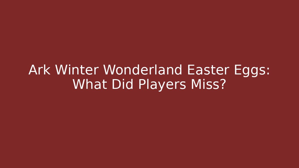 Ark Winter Wonderland Easter Eggs: What Did Players Miss?
