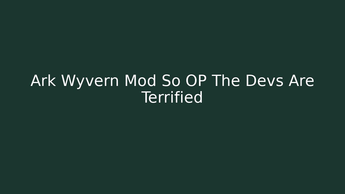 Ark Wyvern Mod So OP The Devs Are Terrified - Critter Realm