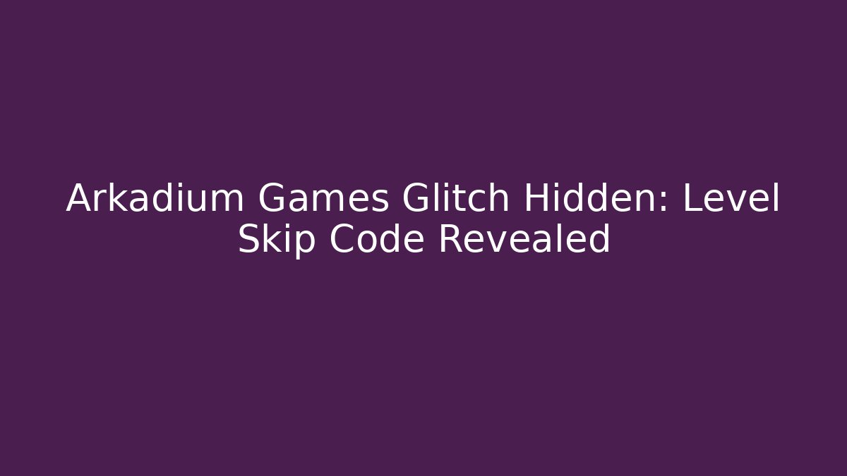 Arkadium Games Glitch Hidden: Level Skip Code Revealed