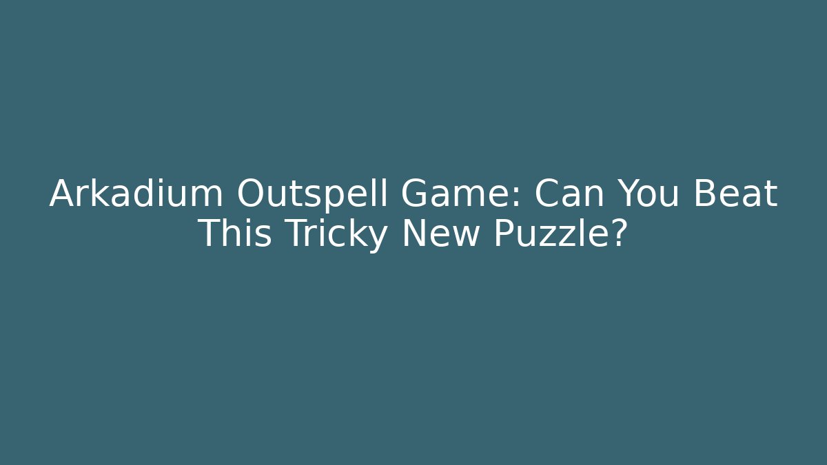Arkadium Outspell Game: Can You Beat This Tricky New Puzzle?