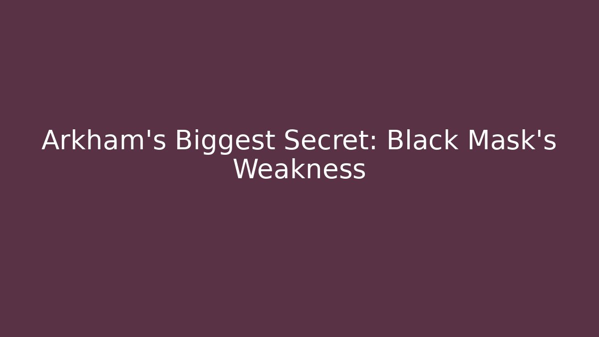 Arkham's Biggest Secret: Black Mask's Weakness