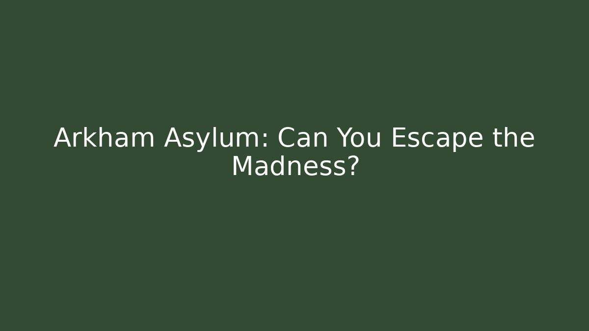 Arkham Asylum: Can You Escape the Madness?