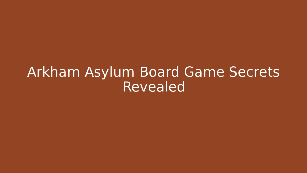 Arkham Asylum Board Game Secrets Revealed - Critter Realm