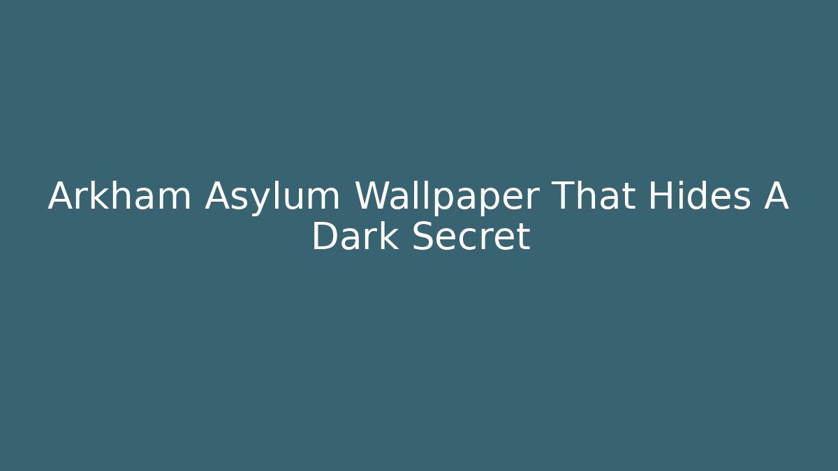 Arkham Asylum Wallpaper That Hides A Dark Secret