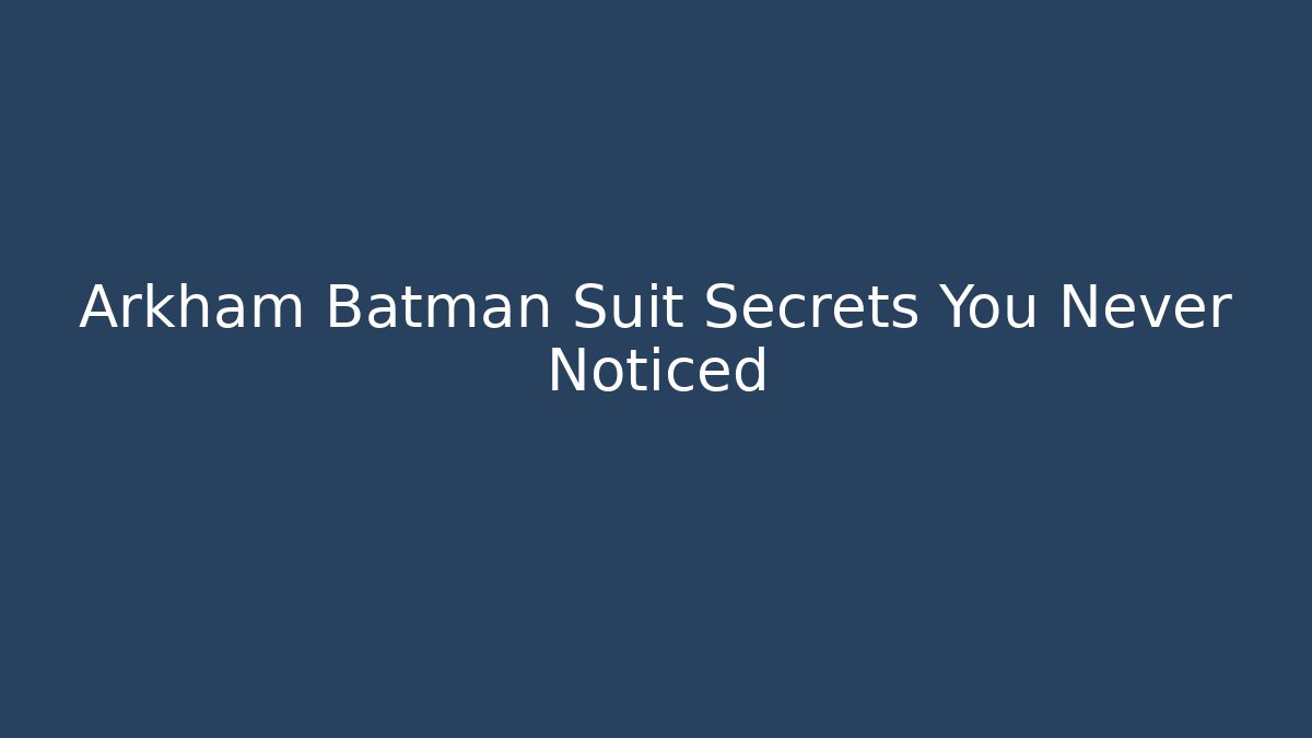 Arkham Batman Suit Secrets You Never Noticed