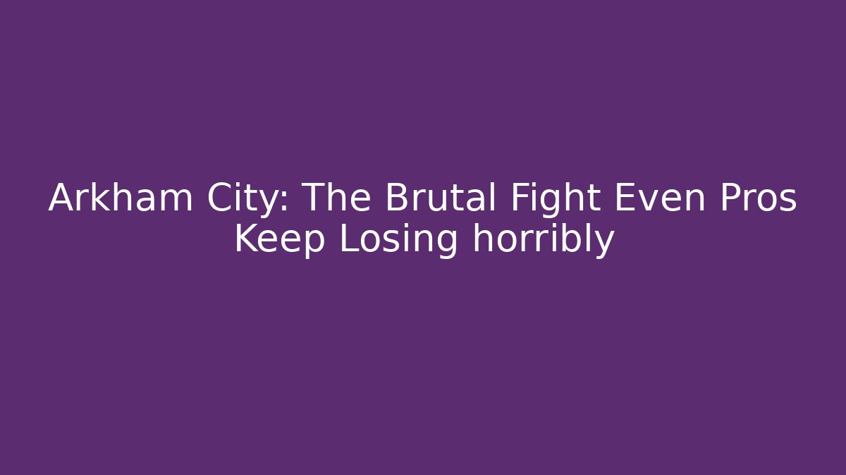 Arkham City: The Brutal Fight Even Pros Keep Losing horribly