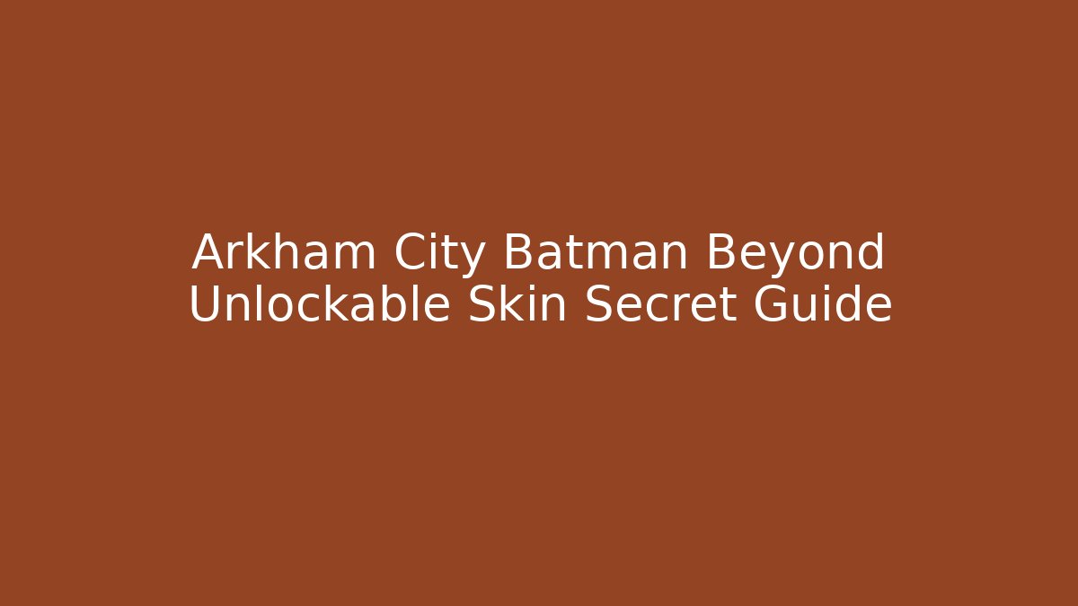 Arkham City Batman Beyond Unlockable Skin Secret Guide