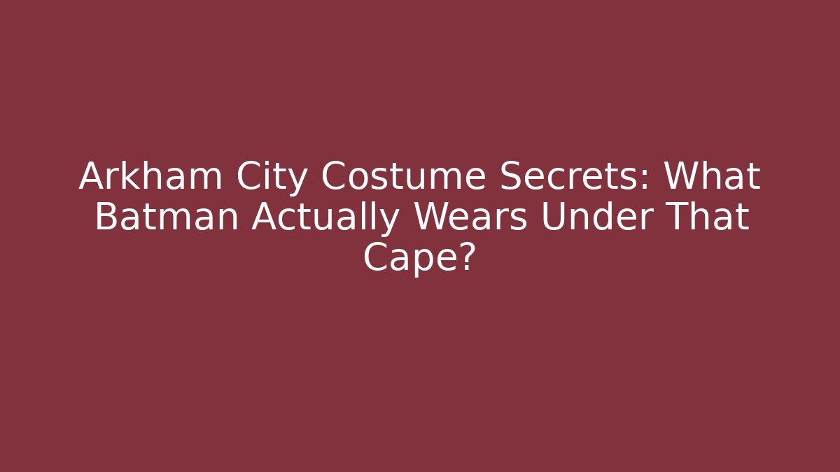 Arkham City Costume Secrets: What Batman Actually Wears Under That Cape?