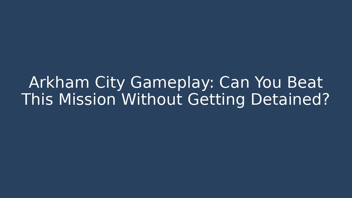 Arkham City Gameplay: Can You Beat This Mission Without Getting Detained?