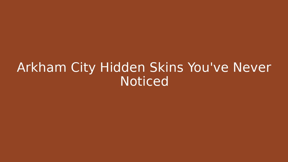 Arkham City Hidden Skins You’ve Never Noticed
