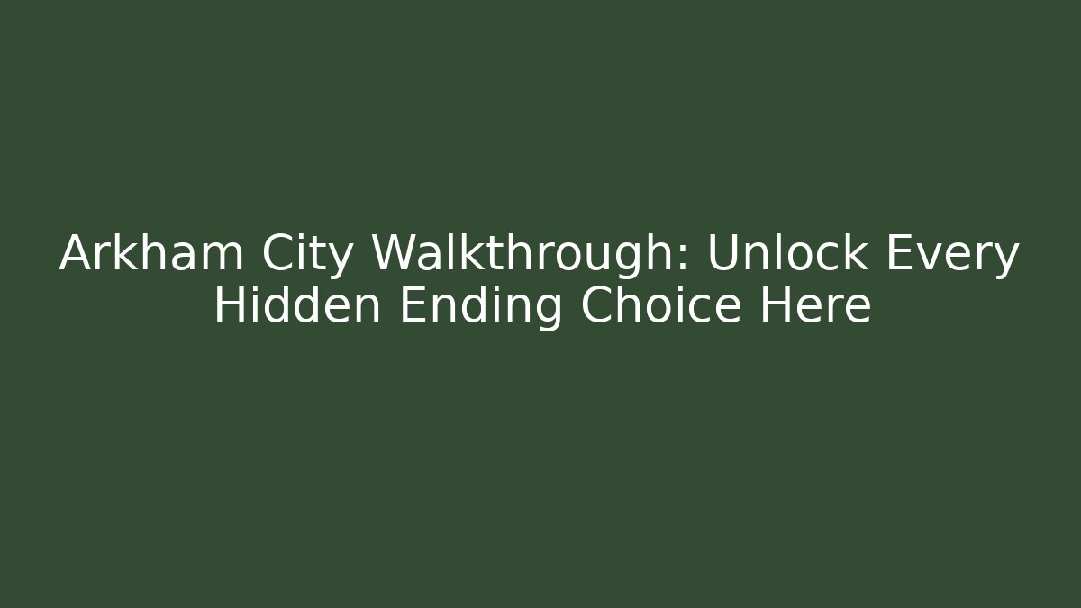 Arkham City Walkthrough: Unlock Every Hidden Ending Choice Here
