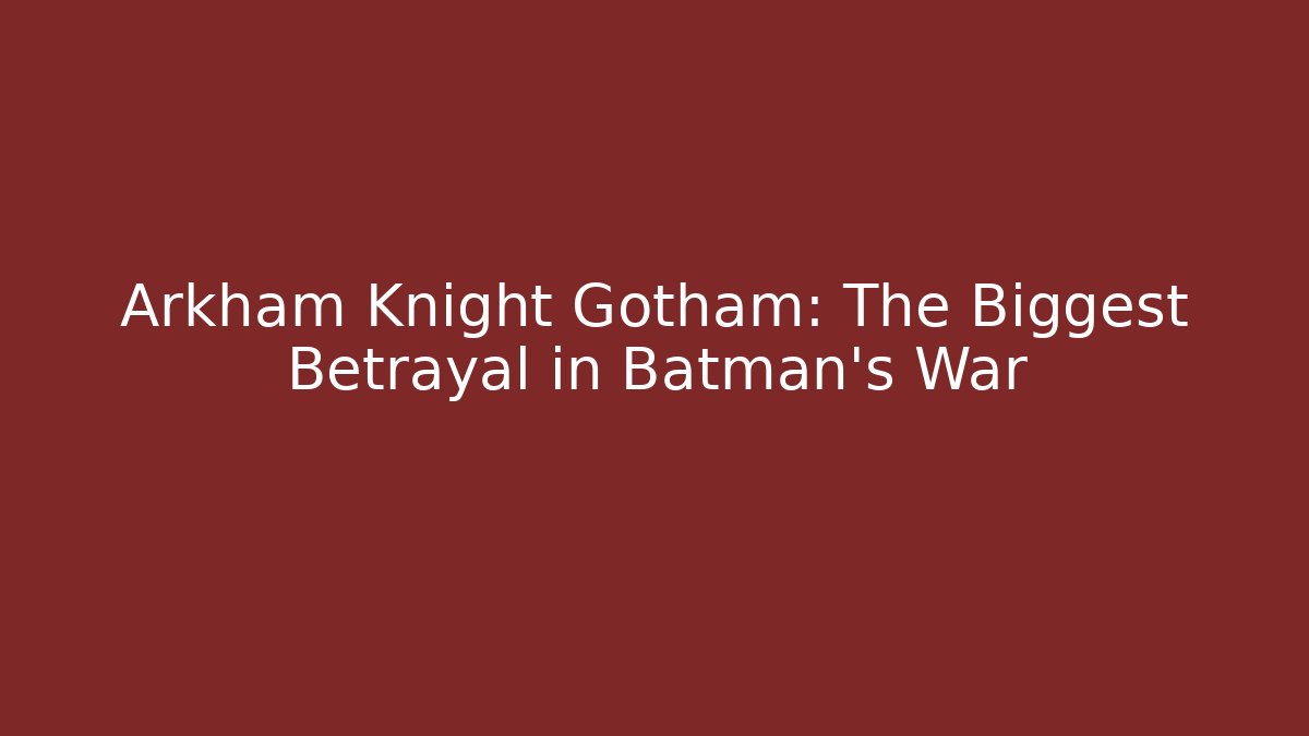 Arkham Knight Gotham: The Biggest Betrayal in Batman's War - Critter Realm
