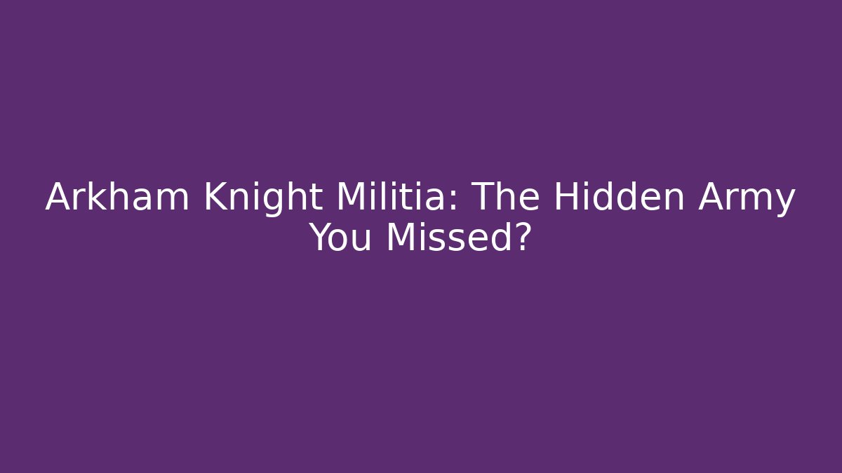 Arkham Knight Militia: The Hidden Army You Missed? - Critter Realm