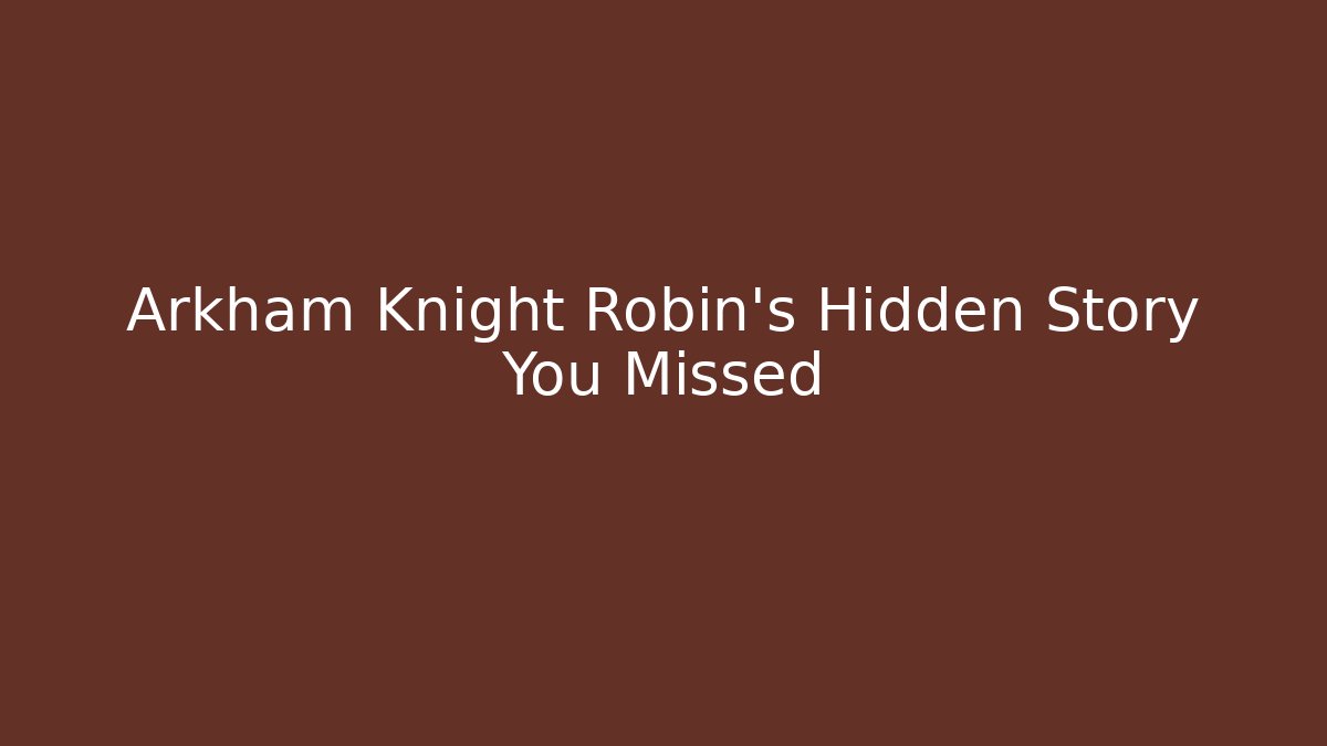 Arkham Knight Robin's Hidden Story You Missed