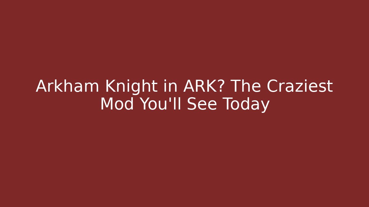 Arkham Knight in ARK? The Craziest Mod You’ll See Today
