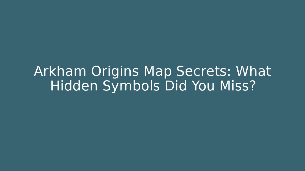 Arkham Origins Map Secrets: What Hidden Symbols Did You Miss?