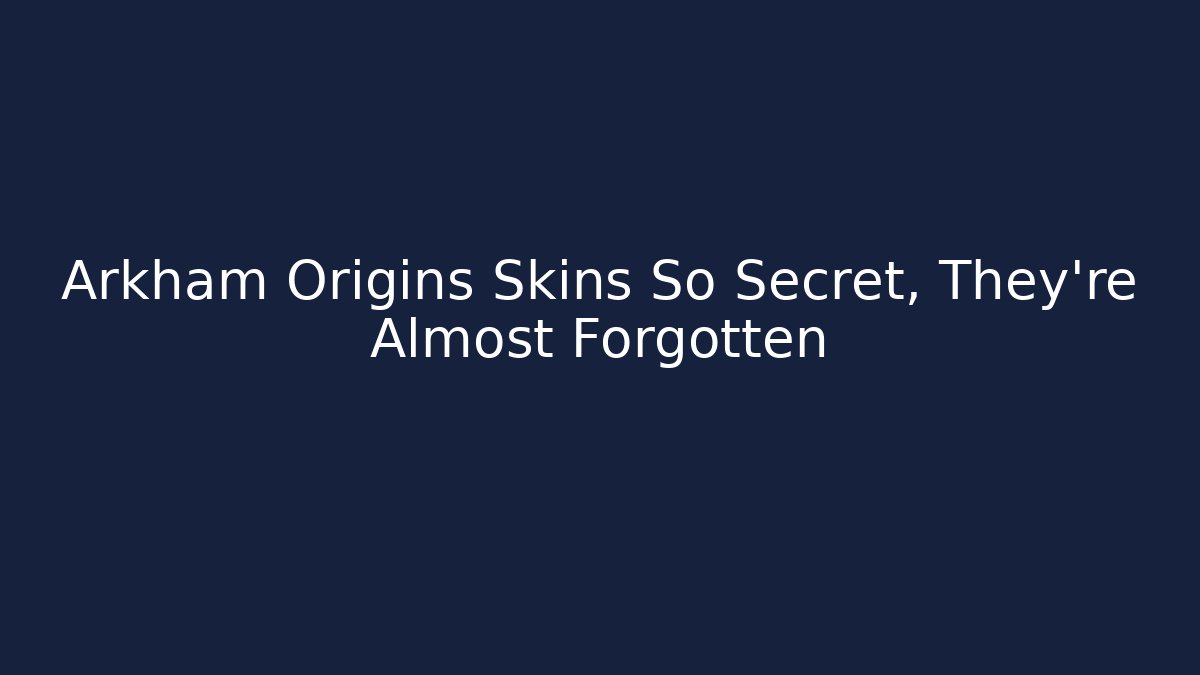Arkham Origins Skins So Secret, They're Almost Forgotten - Critter Realm
