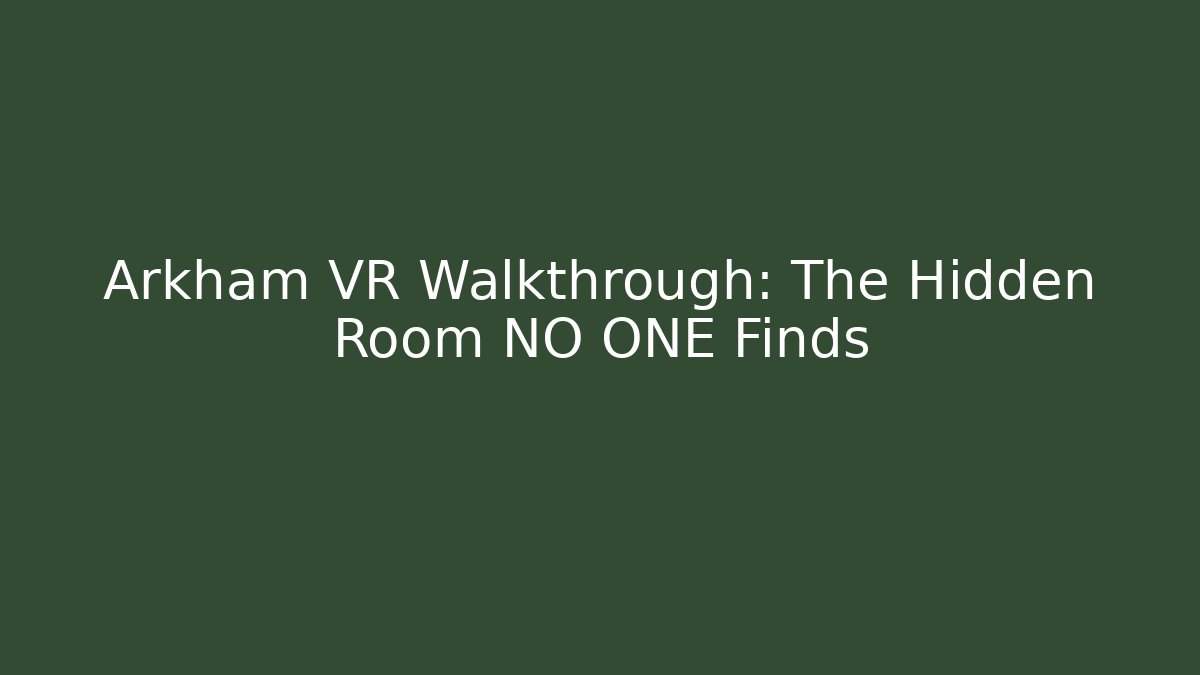 Arkham VR Walkthrough: The Hidden Room NO ONE Finds - Critter Realm