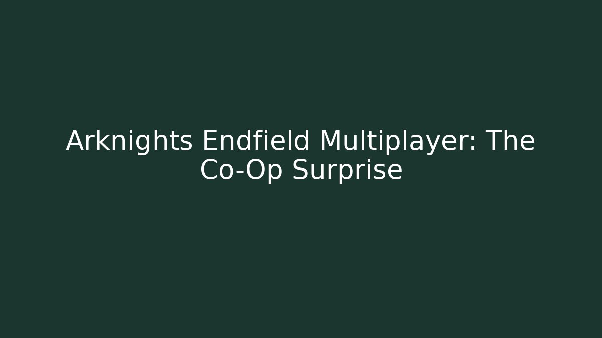 Arknights Endfield Multiplayer: The Co-Op Surprise - Critter Realm