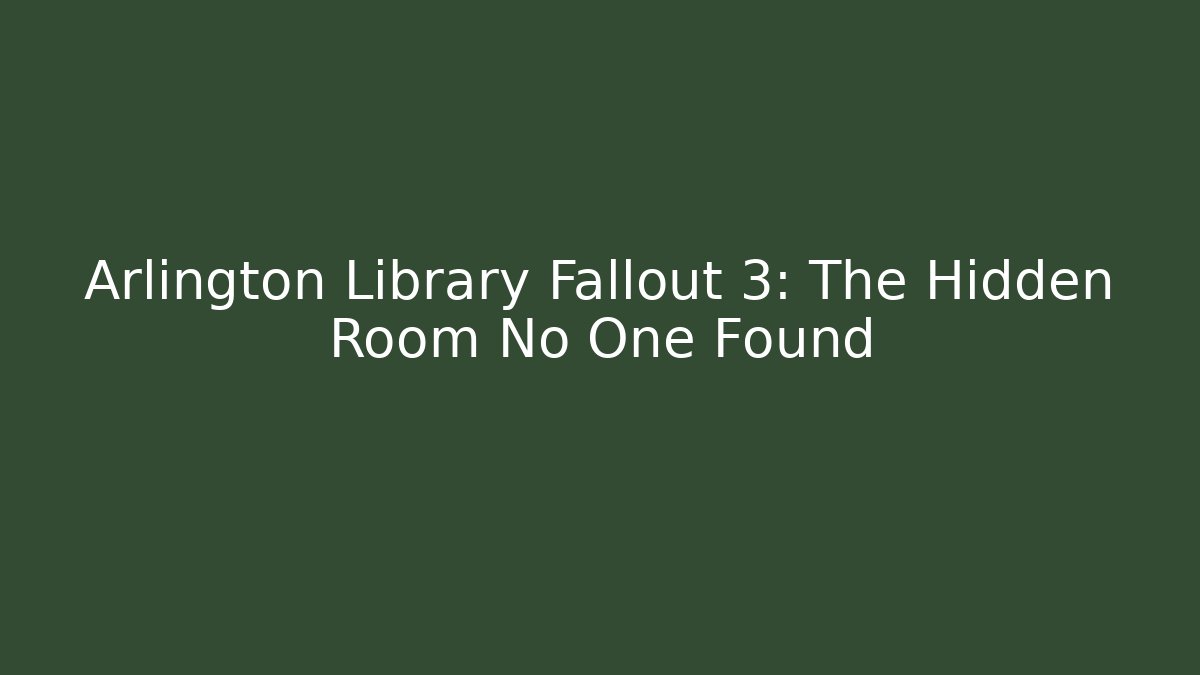 Arlington Library Fallout 3: The Hidden Room No One Found - Critter Realm