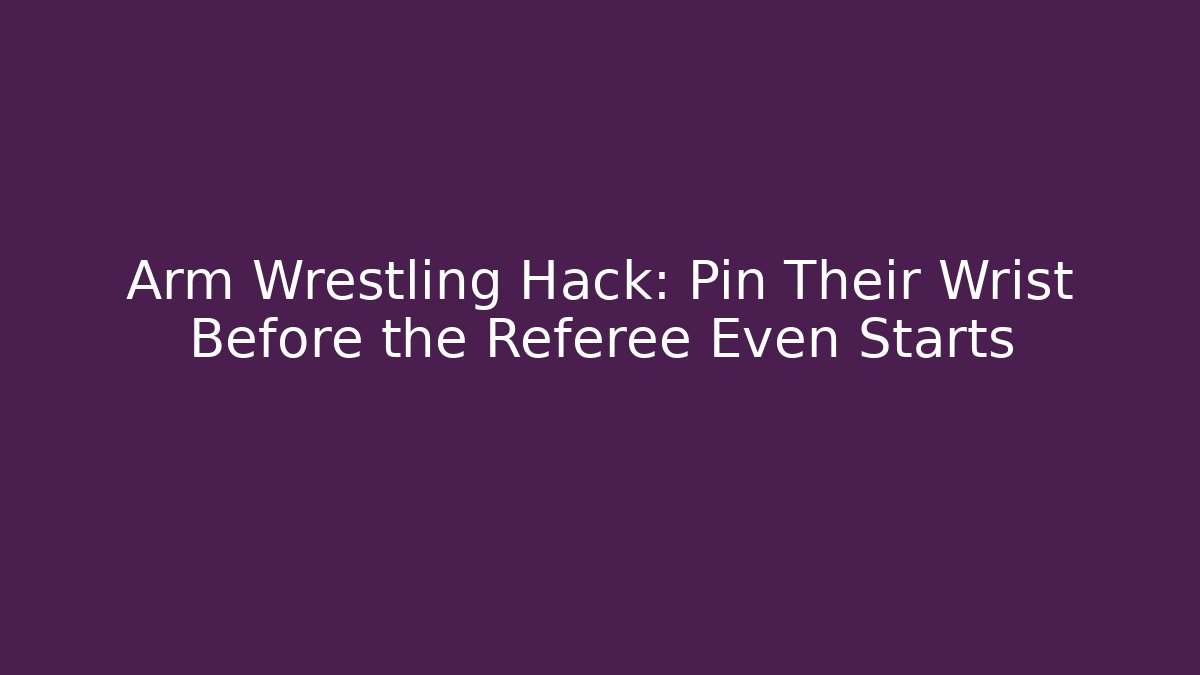 Arm Wrestling Hack: Pin Their Wrist Before the Referee Even Starts - Critter Realm