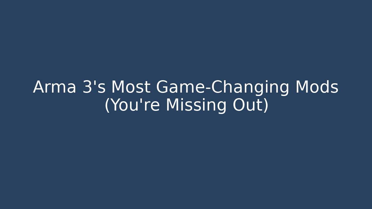 Arma 3's Most Game-Changing Mods (You're Missing Out)