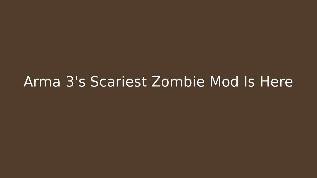 Arma 3's Scariest Zombie Mod Is Here