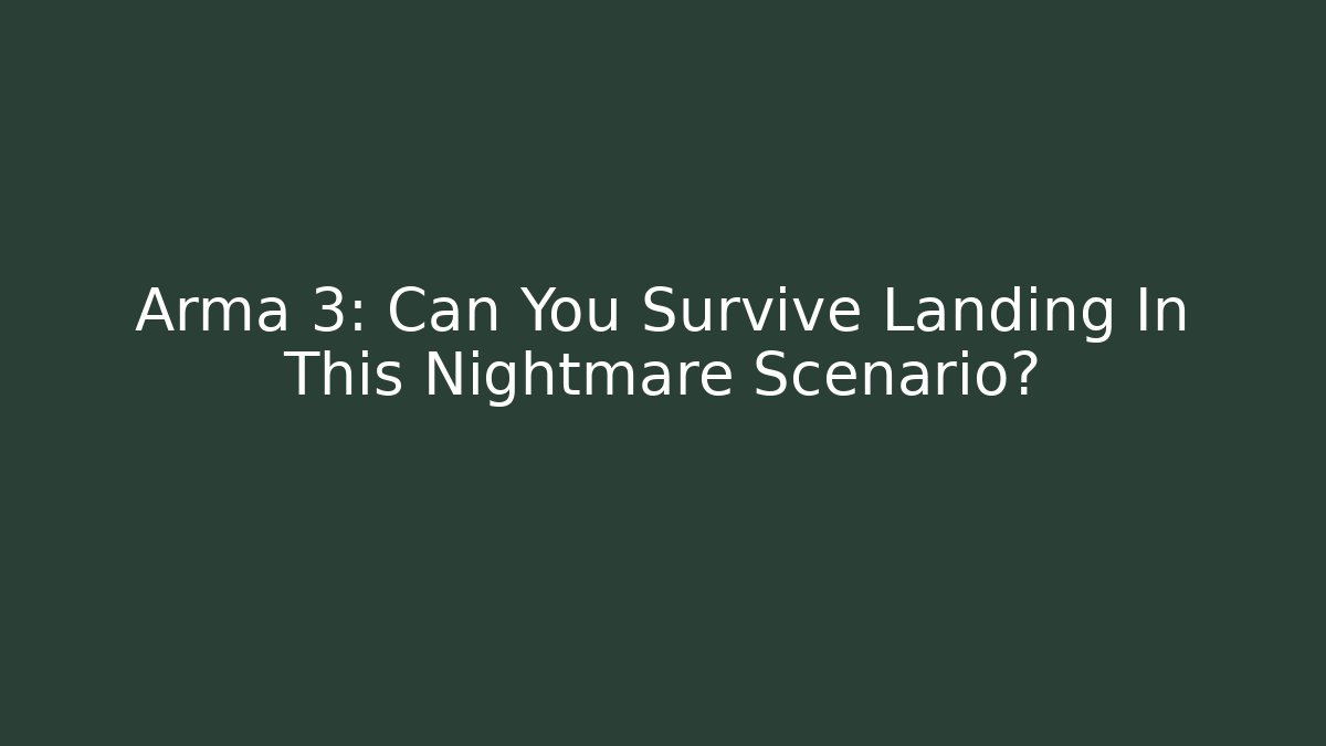Arma 3: Can You Survive Landing In This Nightmare Scenario?