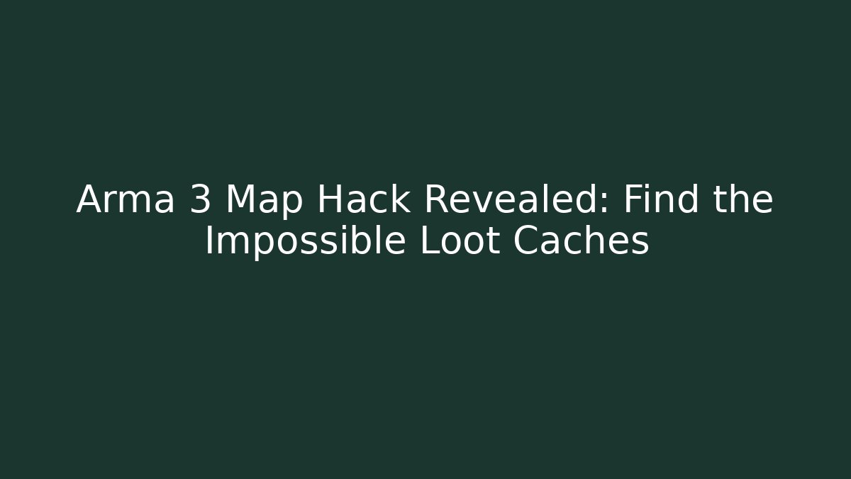 Arma 3 Map Hack Revealed: Find the Impossible Loot Caches - Critter Realm