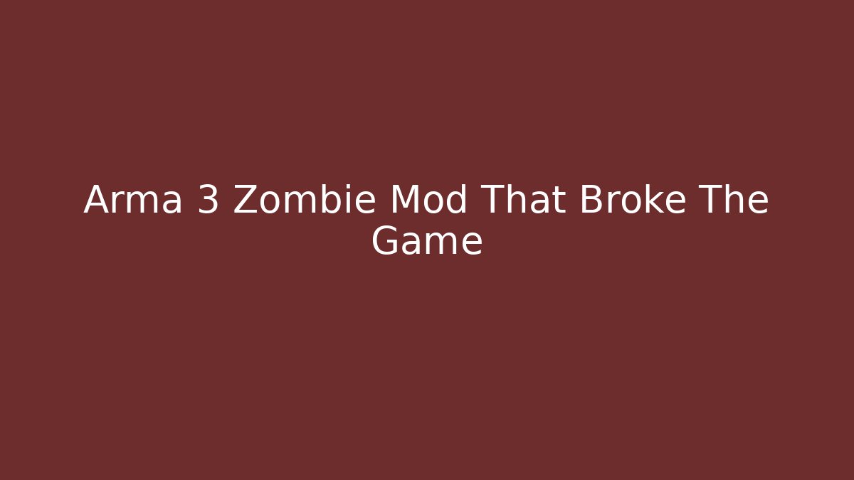 Arma 3 Zombie Mod That Broke The Game