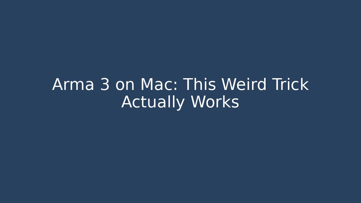 Arma 3 on Mac: This Weird Trick Actually Works